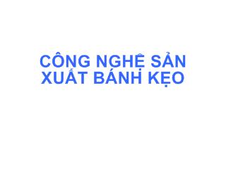 Công nghệ sản xuất bánh kẹo (Bản trình chiếu)