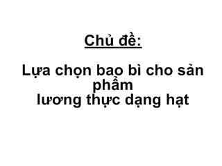 Lựa chọn bao bì cho sản phẩm lương thực dạng hạt (Bản trình chiếu)