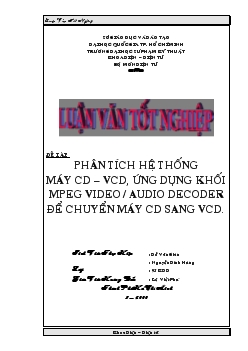 Phân tích hệ thông CD – VCD, ứng dụng khối MPEG Audio/Video decoder để chuyển máy CD thành VCD