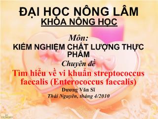 Tìm hiểu về vi khuẩn streptococcus faecalis (Enterococcus faecalis) (Môn: Kiểm nghiệm chất lượng thực phẩm) (Bản trình chiếu)