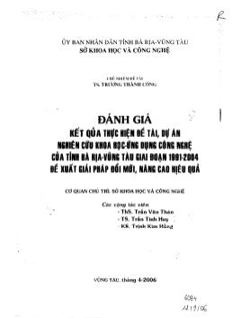 Đề tài Đánh giá kết quả thực hiện , dự án nghiên cứu khoa học ứng dụng công nghệ của tỉnh Bà Rịa-Vũng Tàu giai đoạn 1991-2004 đề xuất giải pháp đổi mới, nâng cao hiệu quả