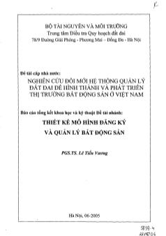 Nghiên cứu đổi mới hệ thống quản lý đất đai để hình thành và phát triển thị trường bất động sản ở Việt Nam: Thiết kê mô hình đăng ký và quản lý bất động sản