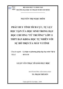 Phát huy tính tích cực, tự lực học tập của học sinh trong dạy học chương `từ trường` lớp 11 THPT ban khoa học tự nhiên với sự hỗ trợ của máy vi tính