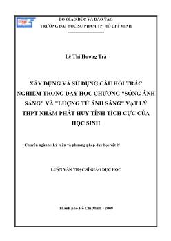 Xây dựng và sử dụng câu hỏi trắc nghiệm trong dạy học chương `Sóng ánh sáng` và `lượng tử ánh sáng` Vật lý THPT nhằm phát huy tính tích cực của học sinh