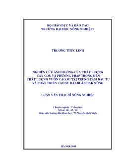Nghiên cứu ảnh hưởng của chất lượng cây con và phương pháp trồng đến chất lượng vườn cao su tại trung tâm đầu tư và phát triển cao su Đaklap - Đak Nông