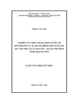 Nghiên cứu thực trạng một số yếu tố môi trường ở các hộ gia đình chăn nuôi lợn qui mô nhỏ tại xã Kha Sơn - Huyện Phú Bình tỉnh Thái Nguyên