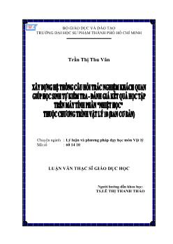Xây dựng hệ thống câu hỏi trắc nghiệm khách quan giúp học sinh tự kiểm tra đánh giá kết quả học tập trên máy tính phần Nhiệt học (Chương trình Vật lý 10 - Ban cơ bản)